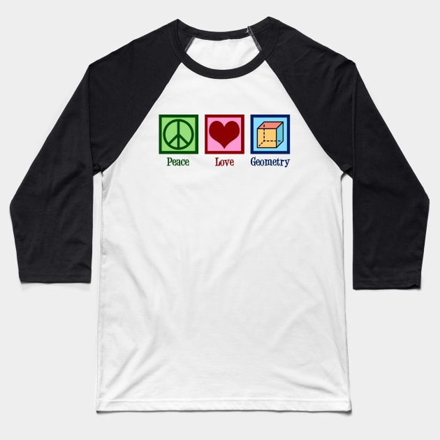 Peace Love Geometry Baseball T-Shirt by epiclovedesigns